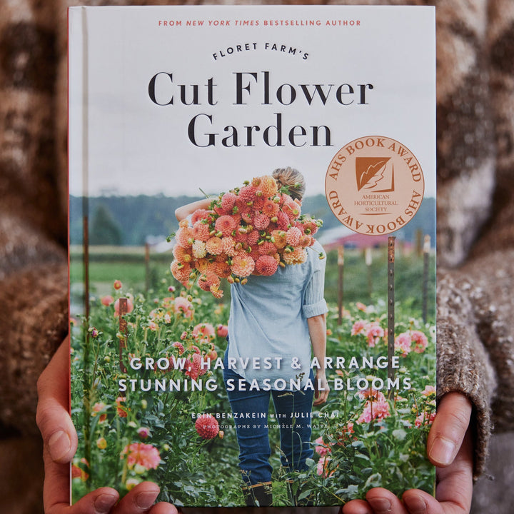 Floret Farm's Cut Flower Garden Book: Grow, Harvest, and Arrange Stunning Seasonal Blooms By Erin Benzakein